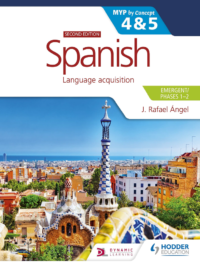 Spanish Emergent - MYP 4 and 5 - Phases 1-2 - J. Rafael Ángel - Second Edition - Hodder 2021