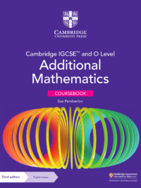 Cambridge IGCSE and O Level Additional Mathematics (3rd Edition 2023) Coursebook