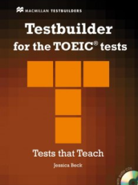 Macmillan Testbuilder for the TOEIC Tests - Tests that Teach