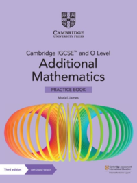 Cambridge IGCSE and O Level Additional Mathematics (3rd Edition 2023) Practice Book