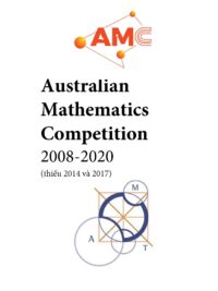 Australian Mathematics Competition 2008-2020 (thiếu 2014 và 2017) 540 trang - Tuyển tập đề thi Toán Úc (AMC)