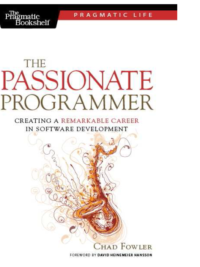 The Passionate Programmer_ Creating a Remarkable Career in Software Development (Pragmatic Life)