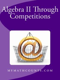 Algebra II Through Competitions (Algebra II and Geometry Through Competitions) (mymathcounts.com)