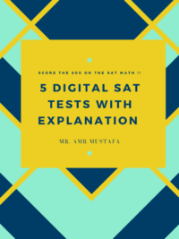 5 Digital SAT Tests With Explanation (Mr. Amr Mustafa)