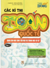 Các kì thi Toán Quốc tế dành cho học sinh Tiểu học và Trung học cơ sở (song ngữ Anh Việt) - Tập 1