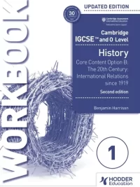 Hodder Cambridge IGCSE and O Level History Workbook 1 – Core content Option B The 20th century International Relations since 1919 2nd Edition (2023 version)