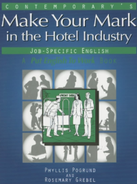 Make Your Mark in the Hotel Industry. A Put English to Work Book