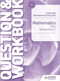 Hodder Cambridge International AS and A Level Mathematics (2018 Second edition) Pure Mathematics 1 Question & Workbook