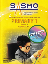 Singapore Asian Schools Math Olympiad (SASMO) PRIMARY 1 Grade 1 GEP PRACTICE 2021-2022