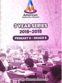 American Mathematics Olympiad (AMO) Past Year Exam Papers Primary 6 - Grade 6 (2016-2018)
