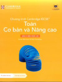 [Sách hệ CHUẨN] [Lớp 9-10] Chương trình Cambridge IGCSE Toán Cơ bản và Nâng cao - Sách bài học A1 (Ẩn phẩm thứ hai Sử dụng từ năm học 2024-2025)