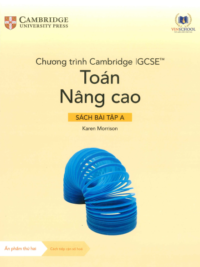 [Sách hệ CHUẨN] [Lớp 9-10] Chương trình Cambridge IGCSE Toán Nâng cao - SÁCH BÀI TẬP A (Ẩn phẩm thứ hai Sử dụng từ năm học 2024-2025)
