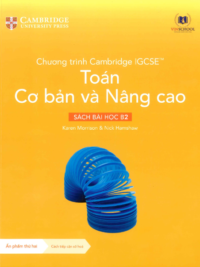 [Sách hệ CHUẨN] [Lớp 9-10] Chương trình Cambridge IGCSE Toán Cơ bản và Nâng cao - SÁCH BÀI HỌC B2 (Ẩn phẩm thứ hai Sử dụng từ năm học 2024-2025)