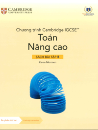[Sách hệ CHUẨN] [Lớp 9-10] Chương trình Cambridge IGCSE Toán Nâng cao - SÁCH BÀI TẬP B (Ẩn phẩm thứ hai Sử dụng từ năm học 2024-2025)