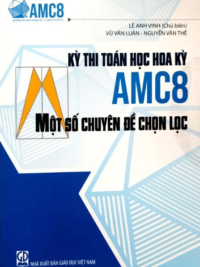 Kỳ Thi Toán Học Hoa Kỳ ACM8 - Một Số Chuyên Đề Chọn Lọc