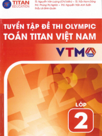 Tuyển tập đề thi Olympic Toán Titan Việt Nam VTMO Lớp 2 (PHIÊN BẢN MỚI 2025) ( CÓ ĐÁP ÁN)
