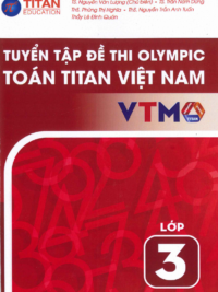 Tuyển tập đề thi Olympic Toán Titan Việt Nam VTMO Lớp 3 (PHIÊN BẢN MỚI 2025) ( CÓ ĐÁP ÁN)