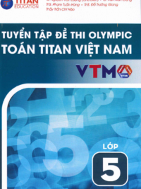 Tuyển tập đề thi Olympic Toán Titan Việt Nam VTMO Lớp 5 (PHIÊN BẢN MỚI 2025) ( CÓ ĐÁP ÁN)