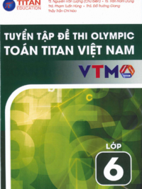 Tuyển tập đề thi Olympic Toán Titan Việt Nam VTMO Lớp 6 (PHIÊN BẢN MỚI 2025) ( CÓ ĐÁP ÁN)