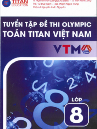 Tuyển tập đề thi Olympic Toán Titan Việt Nam VTMO Lớp 8 (PHIÊN BẢN MỚI 2025) ( CÓ ĐÁP ÁN)