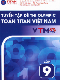 Tuyển tập đề thi Olympic Toán Titan Việt Nam VTMO Lớp 9 (PHIÊN BẢN MỚI 2025) ( CÓ ĐÁP ÁN)