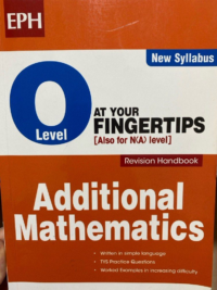O Level at Your Fingertips also for N(A) Level Additional Mathematics Revision Handbook