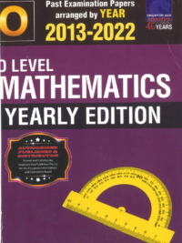 O Level Mathematics Yearly Edition Past Examination Papers 2013-2022