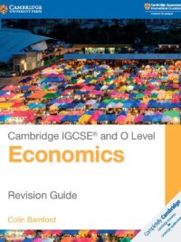 Cambridge IGCSE and O Level Economics ( 2nd Edition, 2018) Revision Guide