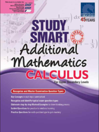 STUDY SMART Additional Mathematics CALCULUS For Upper Secondary Levels*