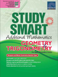 STUDY SMART Additional Mathematics GEOMERTY & TRIGONOMETRY For Upper Secondary Levels*