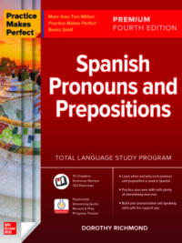 Practice Makes Perfect Spanish Pronouns and Prepositions (4th Edition)