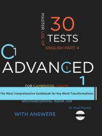 C1 ADVANCED (Key Word Transformation) 30 Practice Tests for the Cambridge Exam