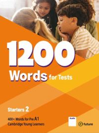 1200 Words For Tests Starters 2 (by e- Future)   - Sách bổ sung từ vựng chuẩn bị thi YLE Starters