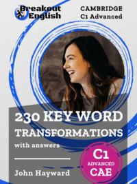 Cambridge C1 Advanced (CAE) 230 Key Word Transformations with answers (Cambridge C1 Advanced (CAE) Preparation)