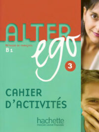 Alter Ego 3: Méthode de français B1 - Cahier d'activités