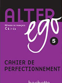 Alter Ego 5: Méthode de français C1 > C2 - Cahier de perfectionnement