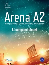 Arena A2: Training zur Prüfung Goethe-Zertifikat A2 "Fit in Deutsch" - Lösungsschlüssel