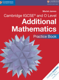 Cambridge IGCSE and O Level Additional Mathematics Practice Book