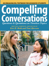 Compelling Conversations: Questions & Quotations on Timeless Topics - An Engaging ESL Textbook for Advanced Students Second Edition