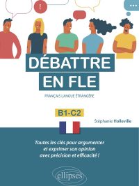 Débattre en FLE - B1-C2 - Français Langue Étrangère (2021)