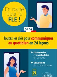 En route pour le FLE ! A1-A2 - Toutes les clés pour communiquer au quotidien en 24 leçons (2021)