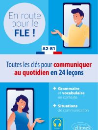 En route pour le FLE ! A2-B1 - Toutes les clés pour communiquer au quotidien en 24 leçons (2022)