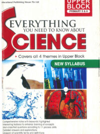 Everything You Need to Know About Science - Upper Block Primary 5 & 6 (New Syllabus)