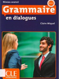 Grammaire en dialogues - Niveau avancé B2-C1 (2013)