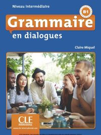 Grammaire en dialogues - Niveau intermédiaire B1 (2018)