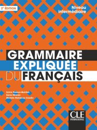 Grammaire expliquée du français - Niveau intermédiaire - 2e Édition (2019)