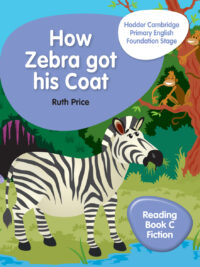 How Zebra got his Coat: Hodder Cambridge Primary English Foundation Stage - Reading Book C Fiction