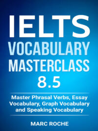 IELTS Vocabulary Masterclass 8.5: Master Phrasal Verbs Essay Vocabulary Graph Vocabulary and Speaking Vocabulary