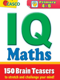 IQ Maths Primary 4-6 - 150 Brain Teasers to stretch and challenge your mind!
