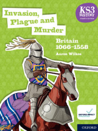 Invasion Plague and Murder: Britain 1066-1558 - KS3 History Fourth Edition Student Book